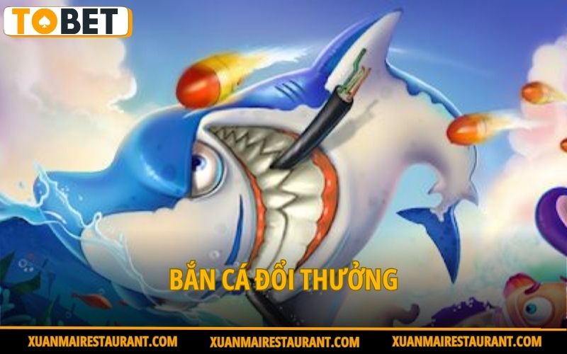 Bắn cá đổi thưởng