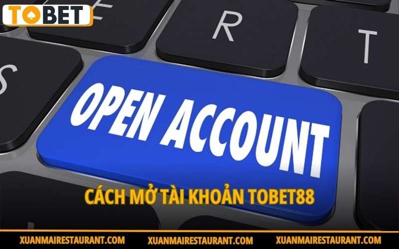 Cách mở tài khoản Tobet88
